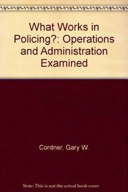 What Works in Policing?: Operations and Administration Examined (ACJS/Anderson monograph series)