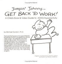 Jumpin' Johnny Get Back to Work: A Child's Guide to Adhd-Hyperactivity