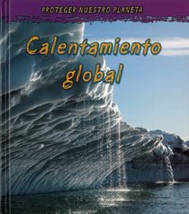 Calentamiento global (Global Warming) (Proteger Nuestro Planeta / Protect Our Planet) (Spanish Edition)