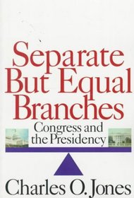 Separate but Equal Branches: Congress and the Presidency (American Politics Series)