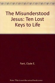 The Misunderstood Jesus: 10 Lost Keys to Life