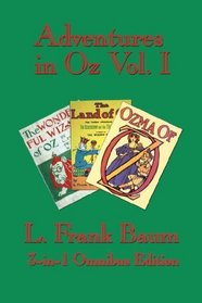 Adventures in Oz Vol. I: The Wonderful Wizard of Oz, The Marvelous Land of Oz, Ozma of Oz