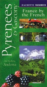 Vacances Pyrenees & Gascony: Including Andorra: France by the French