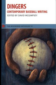 Dingers: Contemporary Baseball Writing (The Moosehead Anthologies)