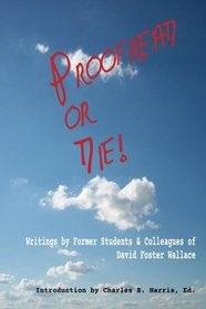 Proofread or Die!: Writings by Former Students & Colleagues of David Foster Wallace