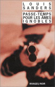 Passe-temps pour les mes ignobles - Prix du roman noir franais, Cognac 2003 (French Edition)