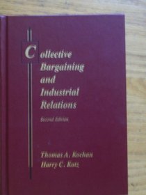 Collective Bargaining and Industrial Relations: From Theory to Policy and Practice (Irwin Series in Management and the Behavioral Sciences)