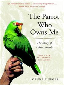 The Parrot Who Owns Me : The Story of a Relationship