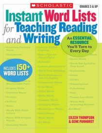 Instant Word Lists for Teaching Reading and Writing: An Essential Resource You'll Turn to Every Day