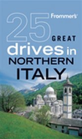 Frommer's 25 Great Drives in Northern Italy (Best Loved Driving Tours)