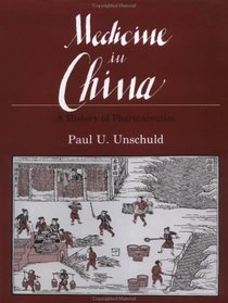 Medicine in China: A History of Pharmaceutics (Comparative Studies of Health Systems and Medical Care)