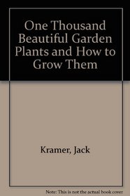 One Thousand Beautiful Garden Plants and How to Grow Them