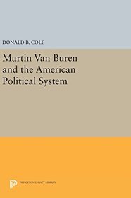 Martin van Buren and the American Political System (Princeton Legacy Library)