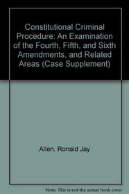 Constitutional Criminal Procedure 1999 (Case Supplement)