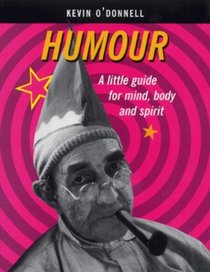 Humour: A Little Guide for Mind, Body and Spirit
