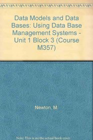 Data Models and Data Bases: Using Data Base Management Systems - Unit 1 Block 3 (Course M357)
