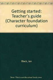 Getting started: Teacher's guide (Character foundation curriculum)