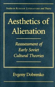Aesthetics of Alienation: Reassessment of Early Soviet Cultural Theories (SRLT)