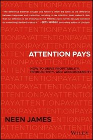 Attention Pays: How to Drive Profitability, Productivity, and Accountability to Achieve Maximum Results