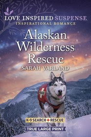 Alaskan Wilderness Rescue (K-9 Search and Rescue, Bk 11) (Love Inspired Suspense, No 1083) (True Large Print)