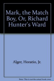 Mark, the Match Boy, Or, Richard Hunter's Ward