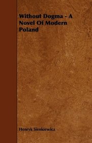 Without Dogma - A Novel Of Modern Poland