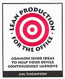 Lean Production for the Office: Common Sense Ideas to Help Your Office Continously Improve