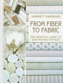 From Fiber to Fabric: The Essential Guide to Quiltmaking Textiles