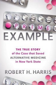 Prime Example: The True Story of the Case that Saved Alternative Medicine in New York State