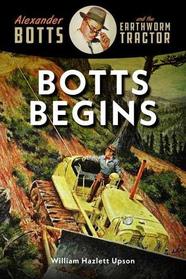 Botts Begins: Alexander Botts and the Earthworm Caterpillar (Alexander Botts and the Earthworm Tractor)