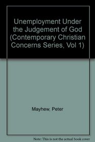 Unemployment Under the Judgement of God (Contemporary Christian Concerns Series, Vol 1)