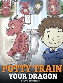 Potty Train Your Dragon: How to Potty Train Your Dragon Who Is Scared to Poop. a Cute Children Story on How to Make Potty Training Fun and Easy. (My Dragon Books)