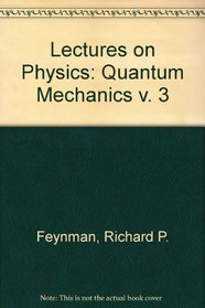 The Feynman Lectures on Physics. Vol 3: Quantum Mechanics.