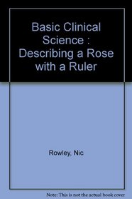 Basic Clinical Science: Describing a Rose with a Ruler