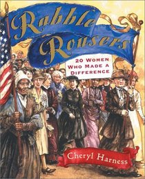 Rabble Rousers: Twenty American Women Who Made a Difference