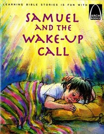 Samuel and the Wake-Up Call: 1 Samuel 1-3 for Children (Arch Books)