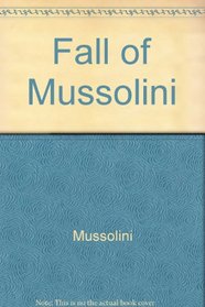 The Fall of Mussolini His Own Story