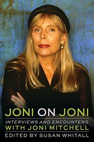 Joni on Joni: Interviews and Encounters with Joni Mitchell (Musicians in Their Own Words)