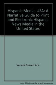 Hispanic Media, USA: A Narrative Guide to Print and Electronic Hispanic News Media in the United States