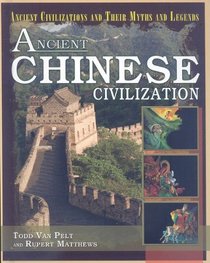 Ancient Chinese Civilization (Ancient Civilizations and Their Myths and Legends)