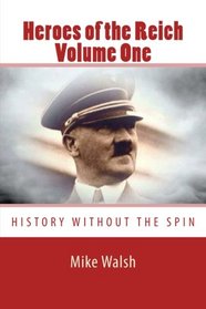Heroes of the Reich Volume One: To mark 70-years since the Second World War's end, Heroes of the Reich avoids victors propaganda.  Heroes is a ... by their loyalty to the Reich. (Volume 1)