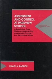 Assessment and Control at Parkview School: A Qualitative Case Study of Implementing Assessment Change in a Secondary School (Understanding Education and Policy)