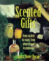 Scented Gifts: From Sachets to Soap, From Gingerbread to Potpourri