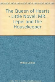 Queen of Hearts, The; Little Novel: Mr. Lepel and the Housekeeper (The Works of Wilkie Collins - Volume 14)