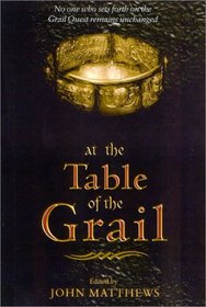 At The Table of the Grail: No One Who Sets Forth on the Grail Quest Remains Unchanged