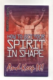 How to get your spirit in shape and keep it!