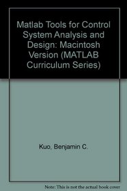 Matlab Tools for Control System Analysis and Design/for Macintosh Computers/Book and Disk (Matlab Curriculum)