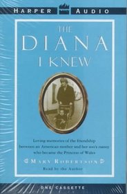 The Diana I Know : An American Mother's Warm Memories on Her Child's Nanny Who Became the Princess of Wales