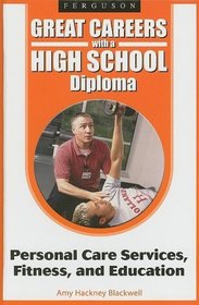 Personal Care Services, Fitness, and Education (Great Careers With a High School Diploma)