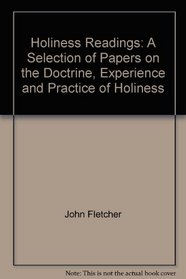 Holiness Readings: A Selection of Papers on the Doctrine, Experience and Practice of Holiness